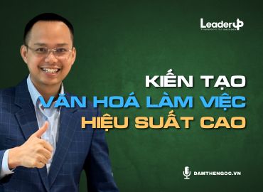 Kiến tạo Văn hoá làm việc hiệu suất cao